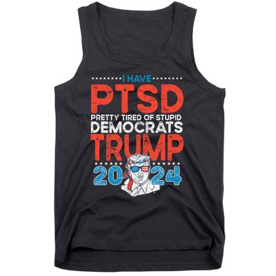 I Have Ptsd Pretty Tired Of Stupid Democrats Trump 2024 Tank Top