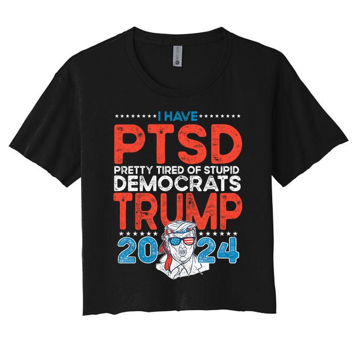 I Have Ptsd Pretty Tired Of Stupid Democrats Trump 2024 Women's Crop Top Tee