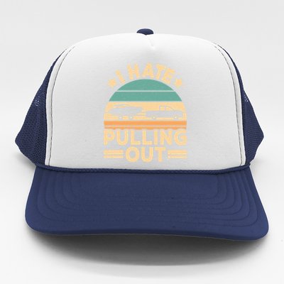 I Hate Pulling Out Boating Funny Retro Boat Captain Gift Trucker Hat