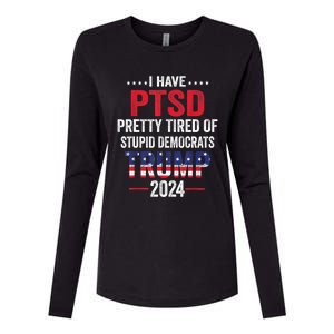 I Have PTSD Pretty Tired Of Stupid Democrats Trump 2024 TShirt Womens Cotton Relaxed Long Sleeve T-Shirt