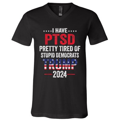 I Have PTSD Pretty Tired Of Stupid Democrats Trump 2024 TShirt V-Neck T-Shirt