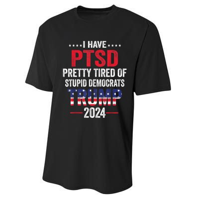 I Have PTSD Pretty Tired Of Stupid Democrats Trump 2024 TShirt Performance Sprint T-Shirt