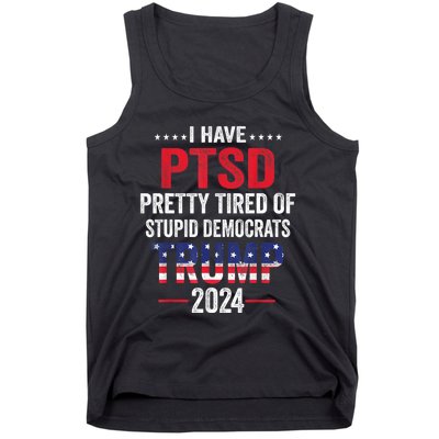 I Have PTSD Pretty Tired Of Stupid Democrats Trump 2024 TShirt Tank Top