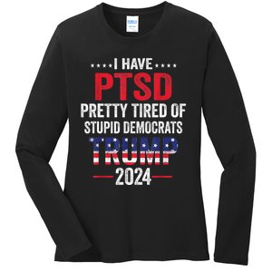 I Have PTSD Pretty Tired Of Stupid Democrats Trump 2024 TShirt Ladies Long Sleeve Shirt