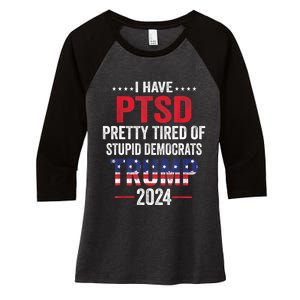 I Have PTSD Pretty Tired Of Stupid Democrats Trump 2024 TShirt Women's Tri-Blend 3/4-Sleeve Raglan Shirt