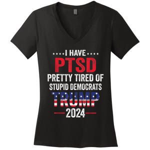 I Have PTSD Pretty Tired Of Stupid Democrats Trump 2024 TShirt Women's V-Neck T-Shirt