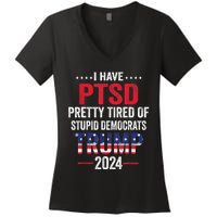 I Have PTSD Pretty Tired Of Stupid Democrats Trump 2024 TShirt Women's V-Neck T-Shirt