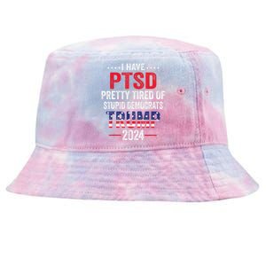 I Have PTSD Pretty Tired Of Stupid Democrats Trump 2024 TShirt Tie-Dyed Bucket Hat