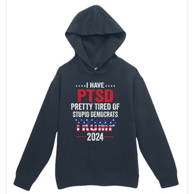 I Have PTSD Pretty Tired Of Stupid Democrats Trump 2024 TShirt Urban Pullover Hoodie