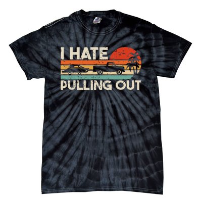 I Hate Pulling Out Vintage Boating Trailer Boat Captain Tie-Dye T-Shirt