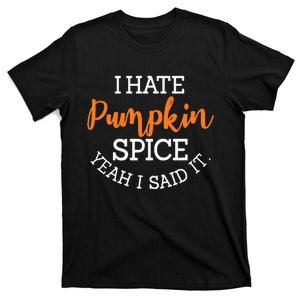 I Hate Pumpkin Spice Yeah I Said It Fall Season Halloween T-Shirt