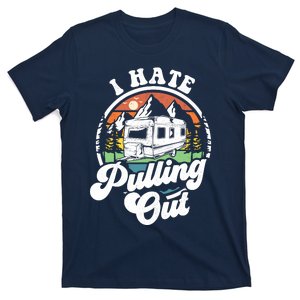 I Hate Pulling Out Funny Camper Rv Camping Trailer Gift T-Shirt