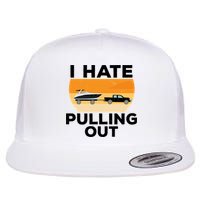 I Hate Pulling Out Boating Funny Retro Boat Captain Gift Flat Bill Trucker Hat