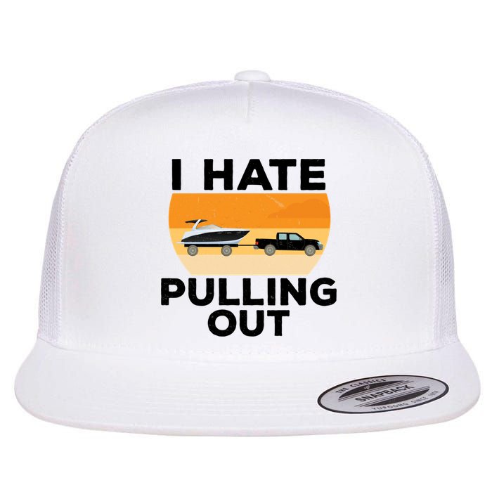 I Hate Pulling Out Boating Funny Retro Boat Captain Gift Flat Bill Trucker Hat