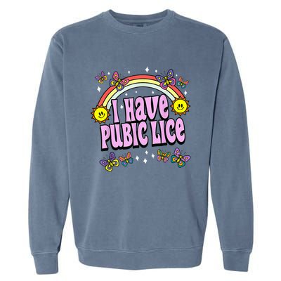 I Have Pubic Lice Funny Retro Offensive Inappropriate Meme Garment-Dyed Sweatshirt