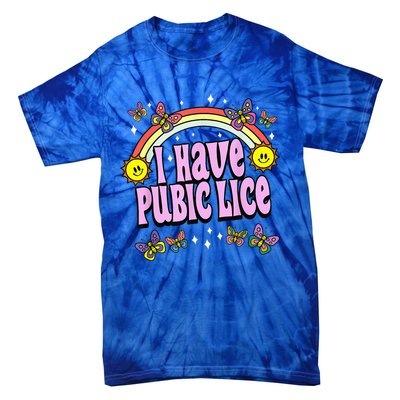 I Have Pubic Lice Funny Retro Offensive Inappropriate Meme Tie-Dye T-Shirt