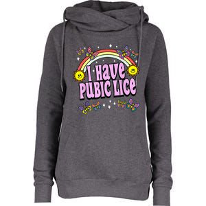 I Have Pubic Lice Funny Retro Offensive Inappropriate Meme Womens Funnel Neck Pullover Hood