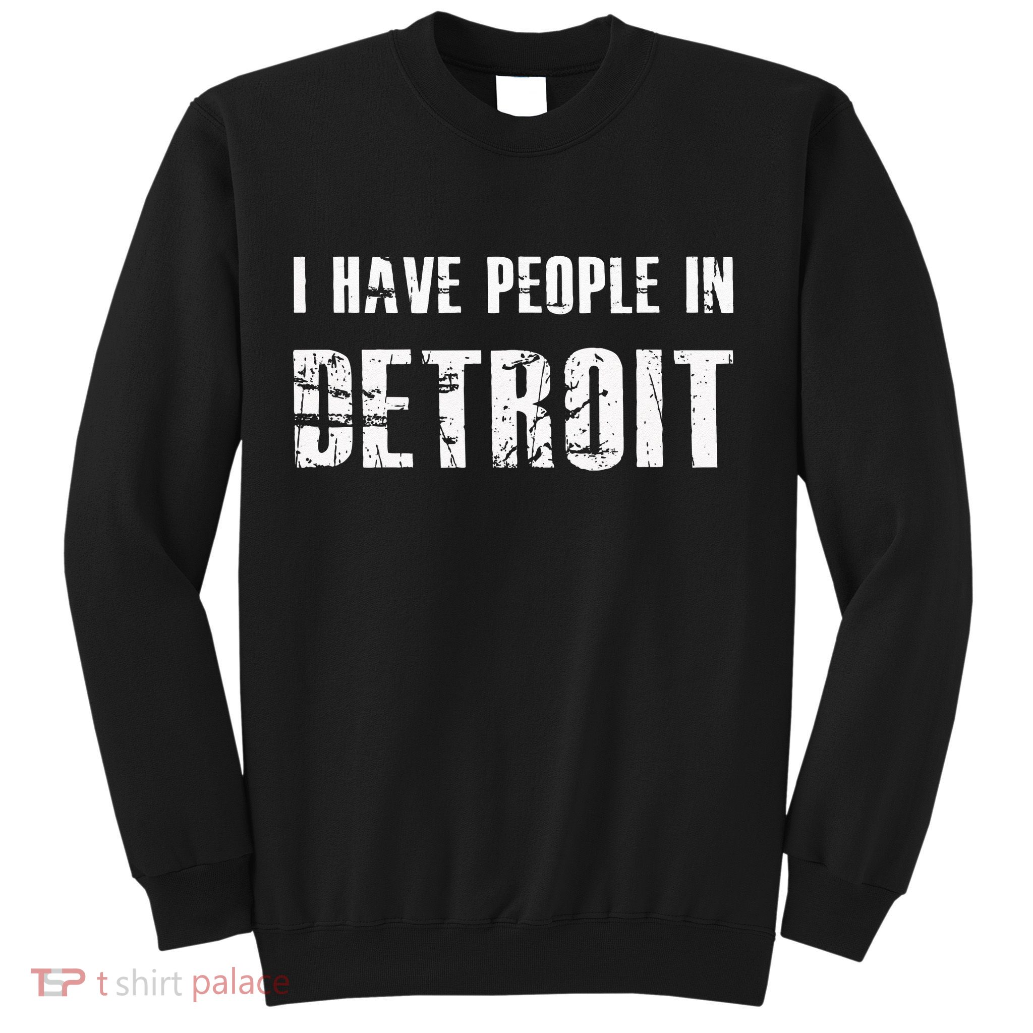 I Have People In Detroit City Michigan State Sweatshirt