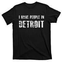 I Have People In Detroit City Michigan State T-Shirt