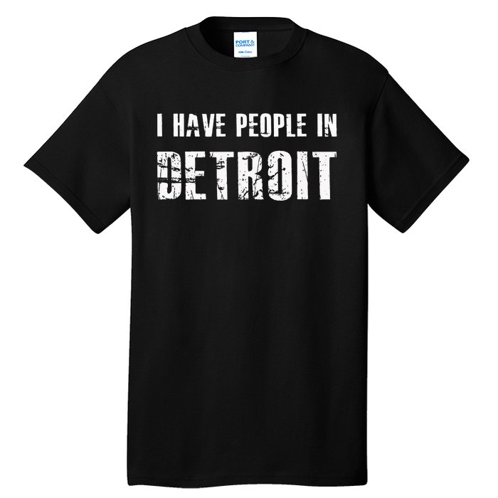 I Have People In Detroit City Michigan State Tall T-Shirt