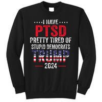 I Have PTSD Pretty Tired Of Stupid Democrats Trump 2024 Sweatshirt