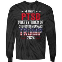 I Have PTSD Pretty Tired Of Stupid Democrats Trump 2024 Tie-Dye Long Sleeve Shirt