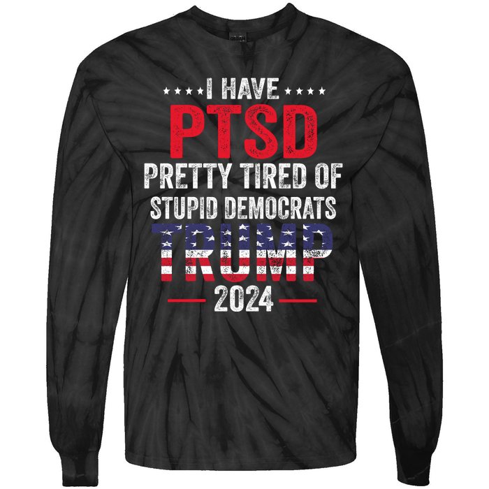 I Have PTSD Pretty Tired Of Stupid Democrats Trump 2024 Tie-Dye Long Sleeve Shirt