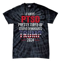 I Have PTSD Pretty Tired Of Stupid Democrats Trump 2024 Tie-Dye T-Shirt