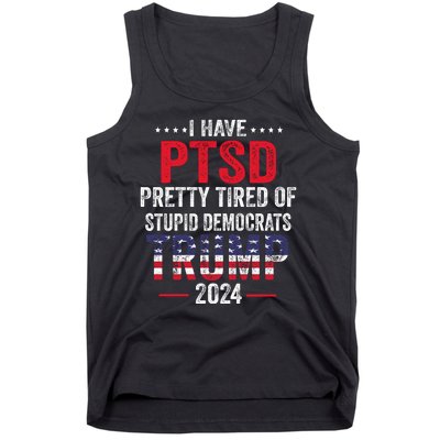 I Have PTSD Pretty Tired Of Stupid Democrats Trump 2024 Tank Top