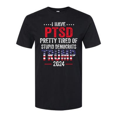 I Have PTSD Pretty Tired Of Stupid Democrats Trump 2024 Softstyle CVC T-Shirt