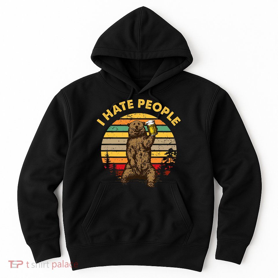 I Hate People Funny Beer Drinking Bear Wilderness Camping Hoodie