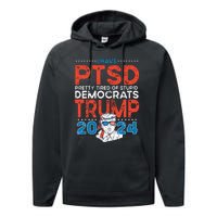 I Have PTSD Pretty Tired Of Stupid Democrats Trump 2024 Performance Fleece Hoodie