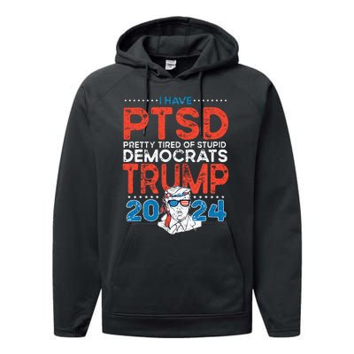 I Have PTSD Pretty Tired Of Stupid Democrats Trump 2024 Performance Fleece Hoodie