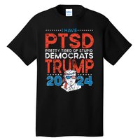 I Have PTSD Pretty Tired Of Stupid Democrats Trump 2024 Tall T-Shirt