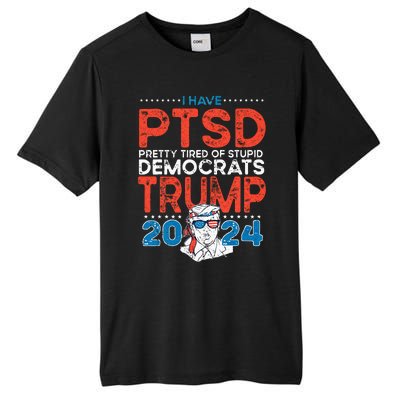 I Have PTSD Pretty Tired Of Stupid Democrats Trump 2024 Tall Fusion ChromaSoft Performance T-Shirt