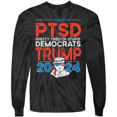 I Have PTSD Pretty Tired Of Stupid Democrats Trump 2024 Tie-Dye Long Sleeve Shirt