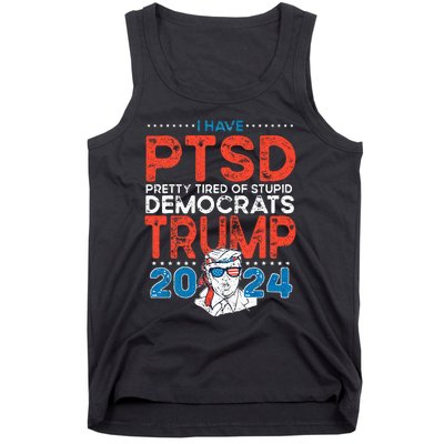 I Have PTSD Pretty Tired Of Stupid Democrats Trump 2024 Tank Top