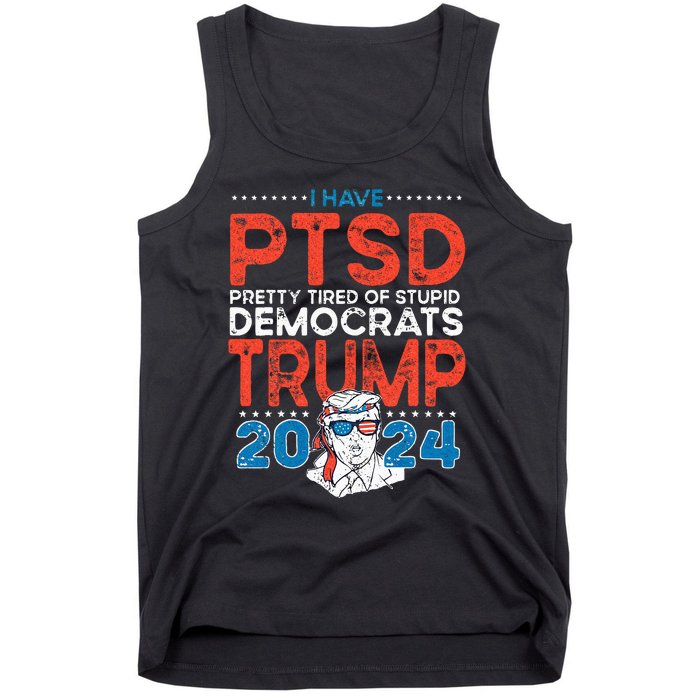 I Have PTSD Pretty Tired Of Stupid Democrats Trump 2024 Tank Top