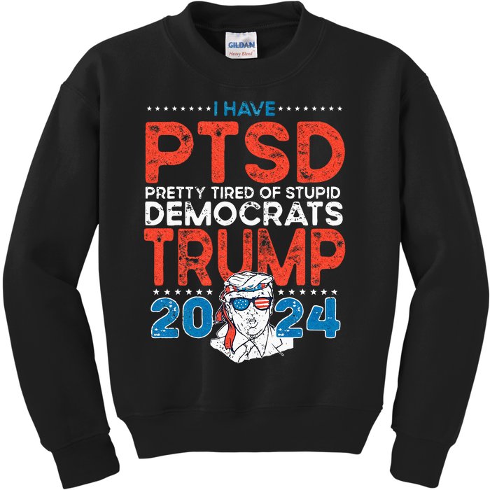 I Have PTSD Pretty Tired Of Stupid Democrats Trump 2024 Kids Sweatshirt