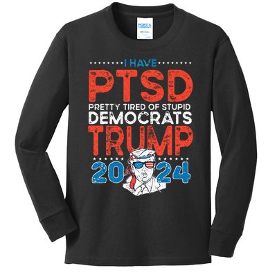 I Have PTSD Pretty Tired Of Stupid Democrats Trump 2024 Kids Long Sleeve Shirt