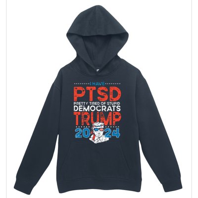 I Have PTSD Pretty Tired Of Stupid Democrats Trump 2024 Urban Pullover Hoodie