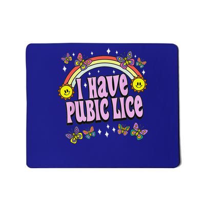 I Have Pubic Lice Mousepad