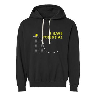 I Have Potential Science And Physics Gag Pun Garment-Dyed Fleece Hoodie