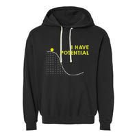 I Have Potential Science And Physics Gag Pun Garment-Dyed Fleece Hoodie