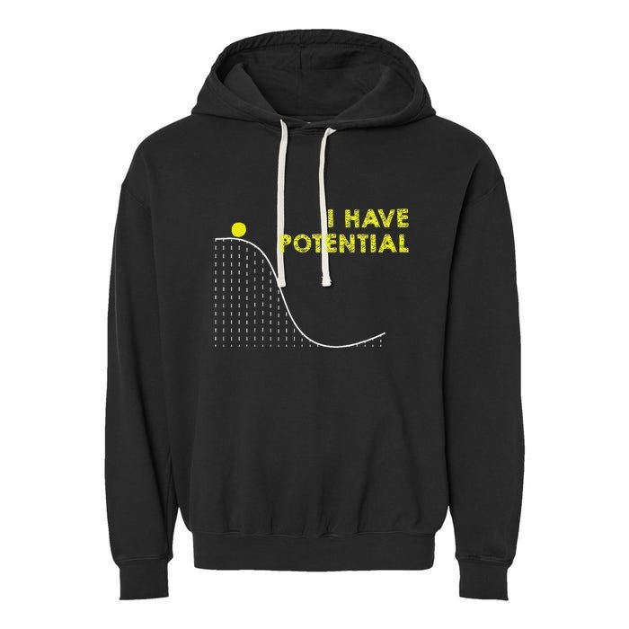 I Have Potential Science And Physics Gag Pun Garment-Dyed Fleece Hoodie