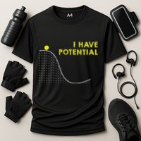 I Have Potential Science And Physics Gag Pun Performance Shirt