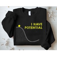 I Have Potential Science And Physics Gag Pun Sweatshirt