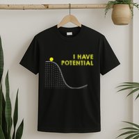 I Have Potential Science And Physics Gag Pun T-Shirt