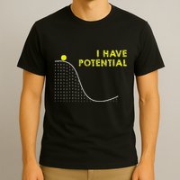 I Have Potential Science And Physics Gag Pun T-Shirt