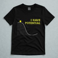 I Have Potential Science And Physics Gag Pun T-Shirt